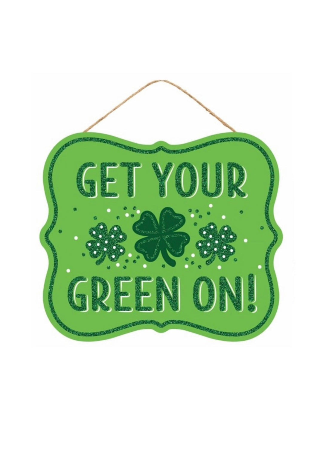 St Patrick’s day Get your green on, sign - Greenery MarketNovelty SignsAP8984